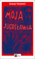 Okładka książki: Moja Jugosławia