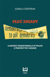 Okładka: Płeć zmiany. Zjawisko transformacji w Polsce z perspektywy gender