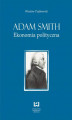 Okładka książki: Adam Smith. Ekonomia polityczna