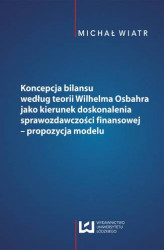Okładka: Koncepcja bilansu według teorii Wilhelma Osbahra jako kierunek doskonalenia sprawozdawczości finansowej - propozycja modelu