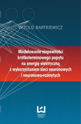 Okładka: Modelowanie niepewności krótkoterminowego popytu na energię elektryczną z wykorzystaniem sieci neuronowych i neuronowo-rozmytych