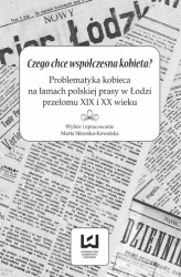 Okładka: Czego chce współczesna kobieta? Problematyka kobieca na łamach polskiej prasy w Łodzi przełomu XIX i XX wieku