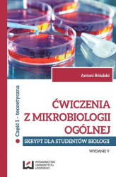 Okładka: Ćwiczenia z mikrobiologii ogólnej. Wydanie V. Skrypt dla studentów biologii. Cz. I teoretyczna