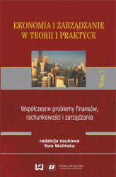 Okładka: Ekonomia i zarządzanie w teorii i praktyce. Tom 7. Współczesne problemy finansów, rachunkowości i zarządzania