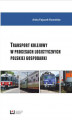 Okładka książki: Transport kolejowy w procesach logistycznych polskiej gospodarki