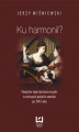 Okładka książki: Ku harmonii? Poetyckie style słuchania muzyki w wierszach polskich autorów po 1945 roku