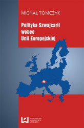 Okładka: Polityka Szwajcarii wobec Unii Europejskiej