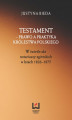 Okładka książki: Testament – prawo a praktyka Królestwa Polskiego. W świetle akt notariuszy zgierskich w latach 1826–1875