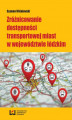 Okładka książki: Zróżnicowanie dostępności transportowej miast w województwie łódzkim