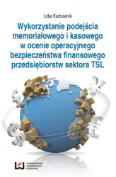 Okładka: Wykorzystanie podejścia memoriałowego i kasowego w ocenie operacyjnego bezpieczeństwa finansowego przedsiębiorstw sektora TSL