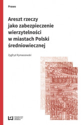 Okładka: Areszt rzeczy jako zabezpieczenie wierzytelności w miastach Polski średniowiecznej