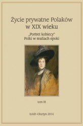 Okładka: Życie prywatne Polaków w XIX w. „Portret kobiecy” Polki w realiach epoki. Tom 3