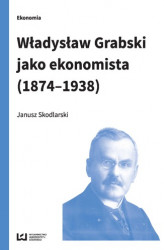 Okładka: Władysław Grabski jako ekonomista (1874-1938)
