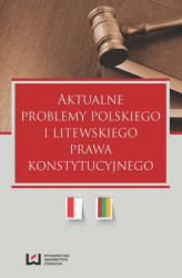 Okładka: Aktualne problemy polskiego i litewskiego prawa konstytucyjnego