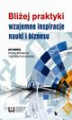 Okładka książki: Bliżej praktyki - wzajemne inspiracje nauki i biznesu