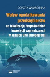 Okładka: Wpływ opodatkowania przedsiębiorstw na lokalizację bezpośrednich inwestycji zagranicznych w krajach Unii Europejskiej