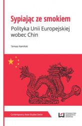 Okładka: Sypiając ze smokiem. Polityka Unii Europejskiej wobec Chin