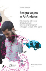 Okładka: Święta wojna w Al-Ándalus. Przeobrażenia aktywności dżihadystycznych komórek terrorystycznych w Hiszpanii w latach 1995-2012