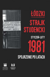 Okładka: Łódzki strajk studencki &#8211; styczeń&#8211;luty 1981. Spojrzenie po latach