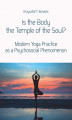 Okładka książki: Is the Body the Temple of the Soul? Modern Yoga Practice as a Psychological Phenomenon