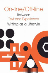 Okładka: On-line/Off-line. Between Text and Experience Writting as a Lifestyle