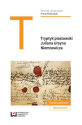 Okładka: Tryptyk piastowski: "Kazimierz Wielki", "Jadwiga, królowa polska", "Piast" Juliana Ursyna Niemcewicza