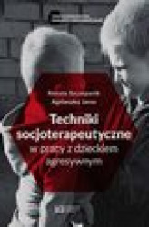 Okładka: Techniki socjoterapeutyczne w pracy z dzieckiem agresywnym
