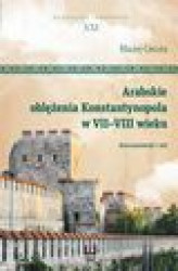Okładka: Arabskie oblężenia Konstantynopola w VII-VIII wieku