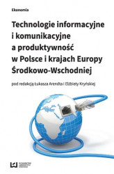 Okładka: Technologie informacyjne i komunikacyjne a produktywność w Polsce i krajach Europy Środkowo-Wschodniej