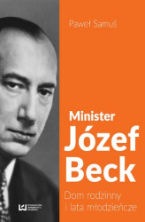 Okładka: Minister Józef Beck. Dom rodzinny i lata młodzieńcze