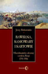 Okładka: Bawełna, samowary i Sartowie. Muzułmańskie okrainy carskiej Rosji 1795-1916
