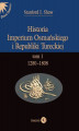 Okładka książki: Historia Imperium Osmańskiego i Republiki Tureckiej. Tom I 1280-1808