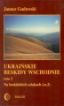 Okładka książki: Ukraińskie Beskidy Wschodnie Tom II. Na beskidzkich szlakach. Część 2