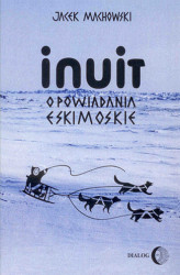 Okładka: Inuit. Opowiadania eskimoskie - tajemniczy świat Eskimosów