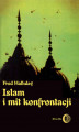Okładka książki: Islam i mit konfrontacji. Religia i polityka na Bliskim Wschodzie