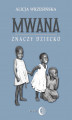 Okładka książki: Mwana znaczy dziecko. Z afrykańskich tradycji edukacyjnych