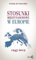 Okładka książki: Stosunki międzynarodowe w Europie 1945-2019