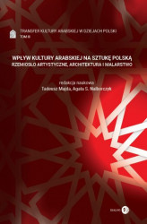 Okładka: Wpływ kultury arabskiej na sztukę polską. Rzemiosło artystyczne, architektura i malarstwo