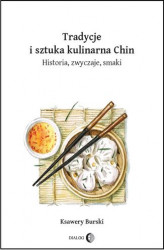 Okładka: Tradycje i sztuka kulinarna Chin. Historia, zwyczaje, smaki