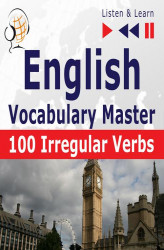 Okładka: English Vocabulary Master – Listen &amp; Learn to Speak: 100 Irregular Verbs – Elementary / Intermediate Level (A2-B2)