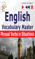 Okładka książki: English Vocabulary Master for Intermediate / Advanced Learners – Listen & Learn to Speak: Phrasal Verbs in Situations (Proficiency Level: B2-C1)