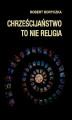 Okładka książki: Chrześcijaństwo to nie religia