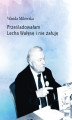 Okładka książki: Prześladowałam Lecha Wałęsę i nie żałuję