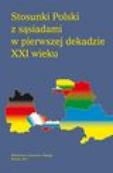 Okładka: Stosunki Polski z sąsiadami w pierwszej dekadzie XXI wieku - Główne problemyw stosunkach polsko-rosyjskich na początku XXI wieku