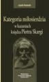 Okładka książki: Kategoria miłosierdzia w kazaniach księdza Piotra Skargi - Miłosierdzie Boskie i ludzkie