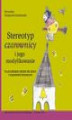 Okładka książki: Stereotyp „czarownicy” i jego modyfikowanie - (rozdział 4) Czarownica w tekstach dla dzieci