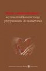 Okładka: Miłość i odpowiedzialność - wyznaczniki kanonicznego przygotowania do małżeństwa