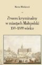 Okładka: Proces kryminalny w miastach Małopolski XVI–XVIII wieku - 02 Właściwość sądu