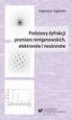 Okładka książki: Podstawy dyfrakcji promieni rentgenowskich, elektronów i neutronów - 05 Rozdz. 10-12. Rozpraszanie promieniowania rentgenowskiego na 