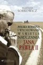 Okładka: Polska rodzina i wychowanie w świetle nauczania Jana Pawła II - 06 Wyzwania wychowawcze dla polskich rodziców w świetle wypowiedzi Jana Pawła II